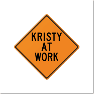 Kristy at Work Funny Warning Sign Posters and Art